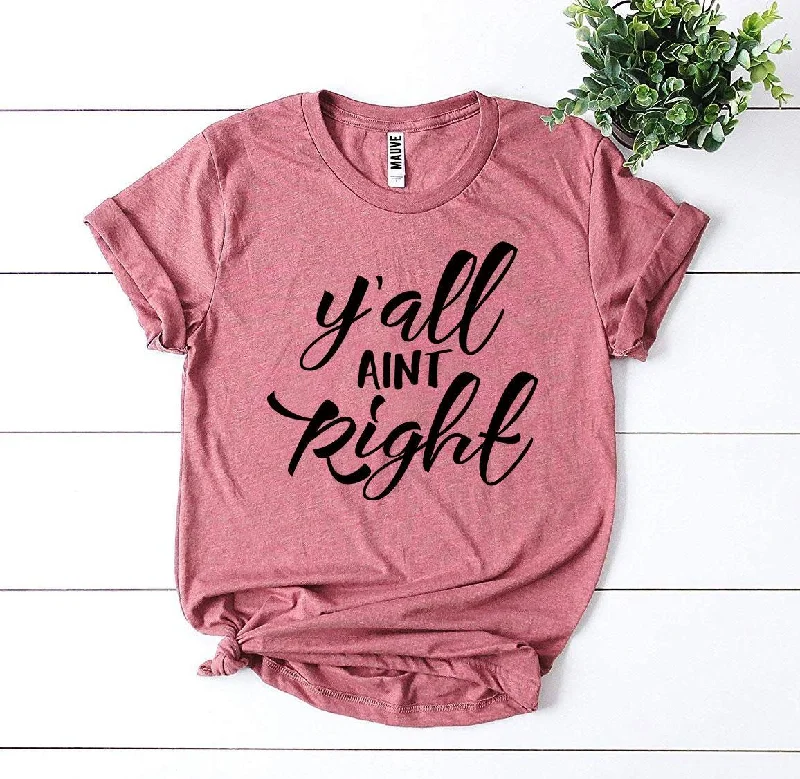 Year-End Clearance Y'all Aint Right T-Shirt