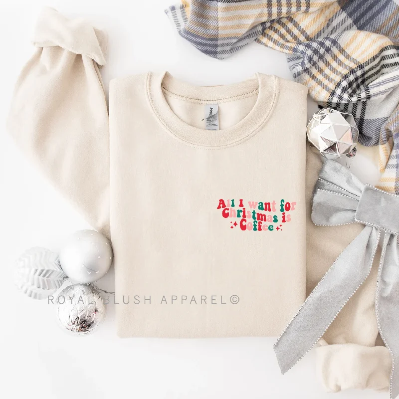 Major Savings All I Want For Christmas Is Coffee Sweatshirt