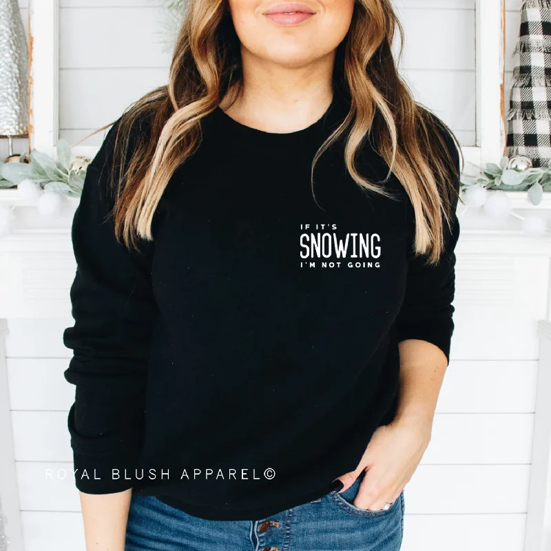 Final Offer If It's Snowing I'm Not Going Sweatshirt