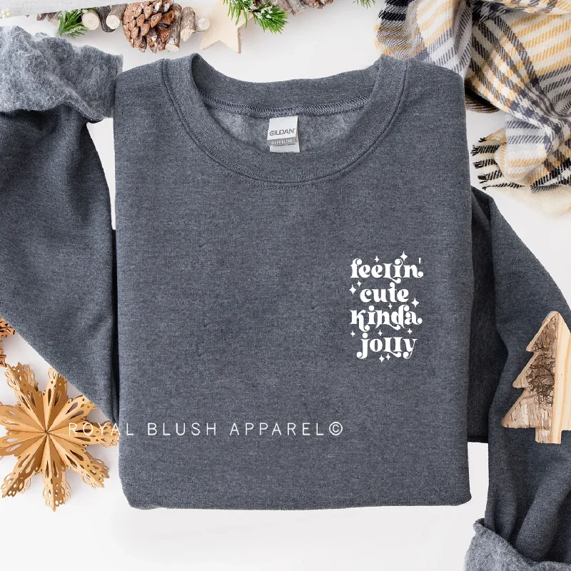 Hurry In Feelin' Cute Kinda Jolly Sweatshirt
