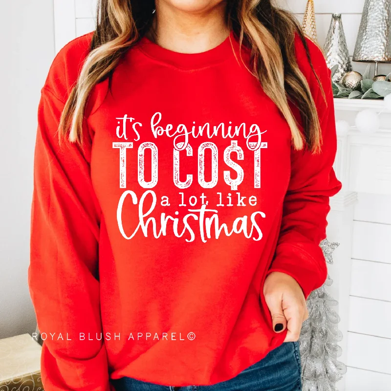 Weekend Specials to Indulge In It's Beginning To Cost A Lot Like Christmas Sweatshirt